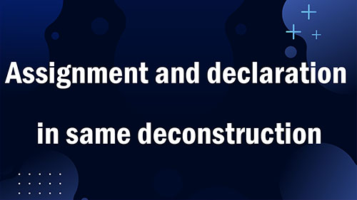 Assignment and declaration in same deconstructionدر سی شارپ 10